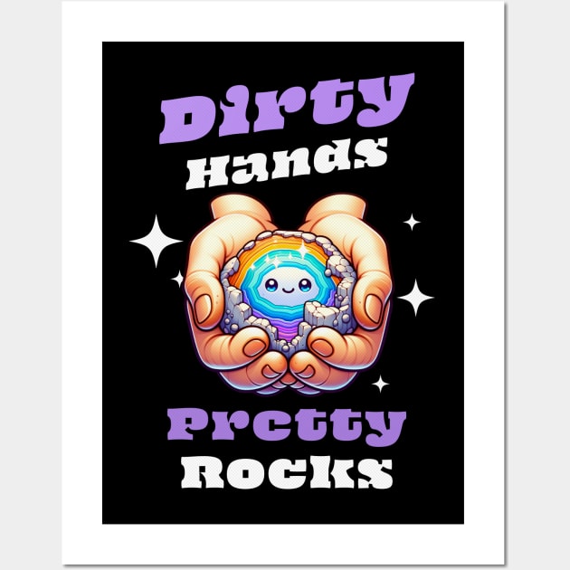 Dirty Hands Pretty Rocks - Rockhound - Funny - Cute Wall Art by Crimson Leo Designs